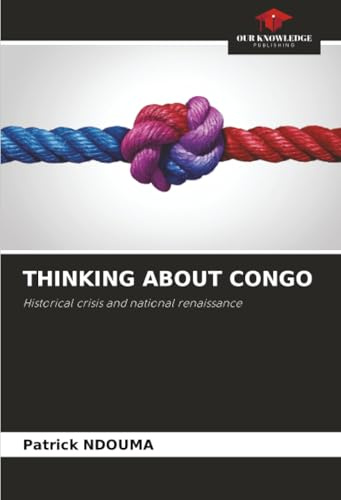 THINKING ABOUT CONGO: Historical crisis and national renaissance