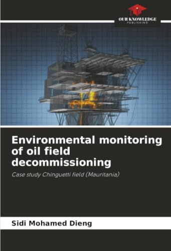 Environmental monitoring of oil field decommissioning: Case study Chinguetti field (Mauritania)