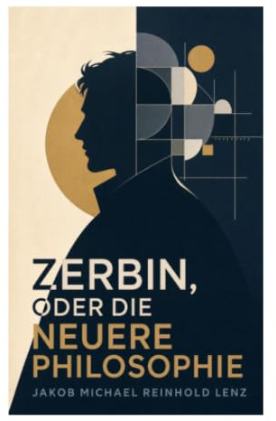 Zerbin, oder die neuere Philosophie: Eine Sturm-und-Drang-Satire auf Vernunft, Moral und die Verführungskraft abstrakter Systeme