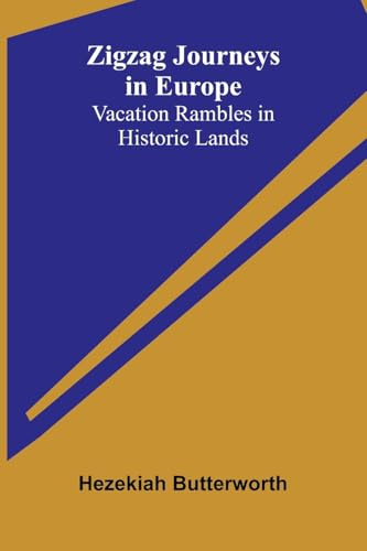Zigzag Journeys in Europe: Vacation Rambles in Historic Lands