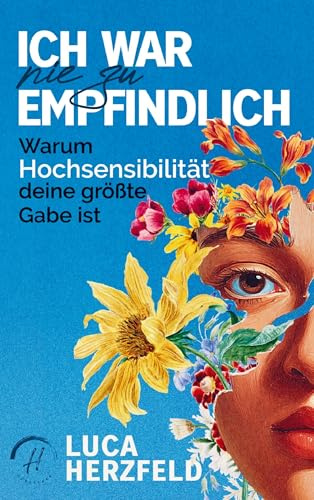 Hochsensibilität verstehen und annehmen: Endlich innere Ruhe finden: Ich war nie zu empfindlich - Wie du durch radikale Akzeptanz lernst, deine ... anzunehmen und Selbstliebe zu entwickeln