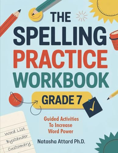 The Spelling Practice Workbook for Grade 7: Guided Activities to Increase your Word Power (Vocabulary Building 7th Grade Series, Band 3)