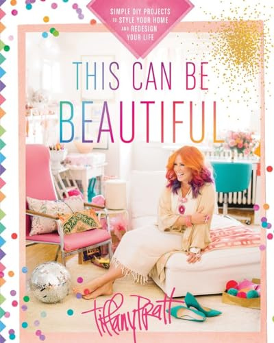 This Can Be Beautiful: Simple DIY Projects to Style Your Home and Redesign Your Life