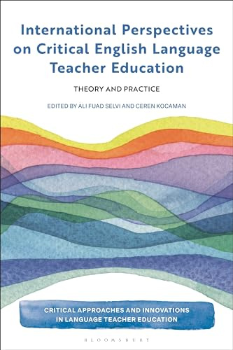 International Perspectives on Critical English Language Teacher Education: Theory and Practice (Critical Approaches and Innovations in Language Teacher Education)