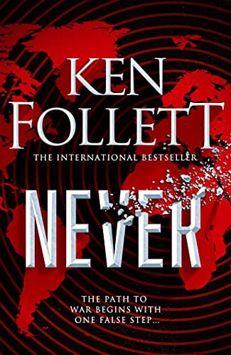 Never: A Globe-spanning, Contemporary Tour-de-Force from the International Bestselling Author of the Kingsbridge Series