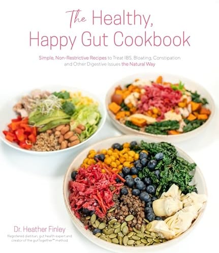 The Healthy, Happy Gut Cookbook: Simple, Non-Restrictive Recipes to Treat Ibs, Bloating, Constipation and Other Digestive Issues the Natural Way