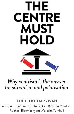 The Centre Must Hold: Why Centrism is the Answer to Extremism and Polarisation
