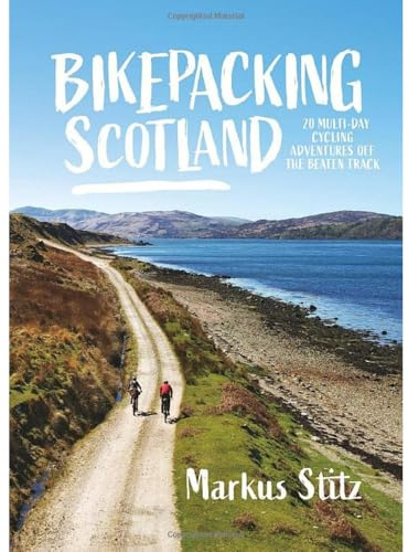 Bikepacking Scotland: 20 multi-day cycling adventures off the beaten track