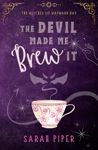 The Devil Made Me Brew It: A Paranormal Romantic Comedy (The Witches of Wayward Bay, Band 1)