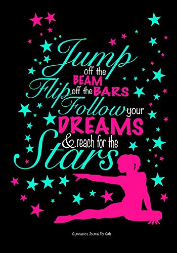 Gymnastics Journal For Girls; Jump Off The Beam, Flip Off The Bars...: Lined Journal Notebook For Kids; Cute Journal For Use As Daily Diary or School ... Achievement Journals or Kids Writing Journal