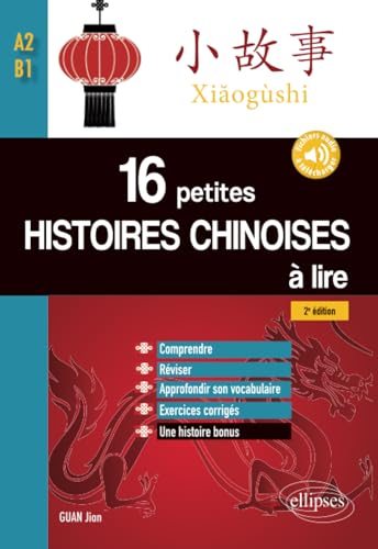 16 petites histoires chinoises à lire avec exercices corrigés. Comprendre, réviser, approfondir son vocabulaire - A2-B1 - 2e édition (avec fichiers audio)