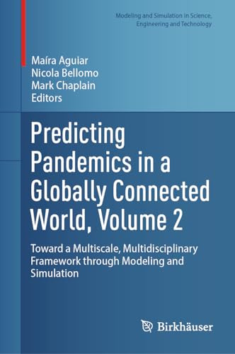 Predicting Pandemics in a Globally Connected World, Volume 2: Toward a Multiscale, Multidisciplinary Framework through Modeling and Simulation ... in Science, Engineering and Technology)