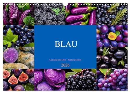 BLAU - Gemüse und Obst - Farbexplosion (Wandkalender 2026 DIN A3 quer), CALVENDO Monatskalender: Farbige Vielfalt, köstlicher Geschmack, gesunde Power (CALVENDO Gesundheit)