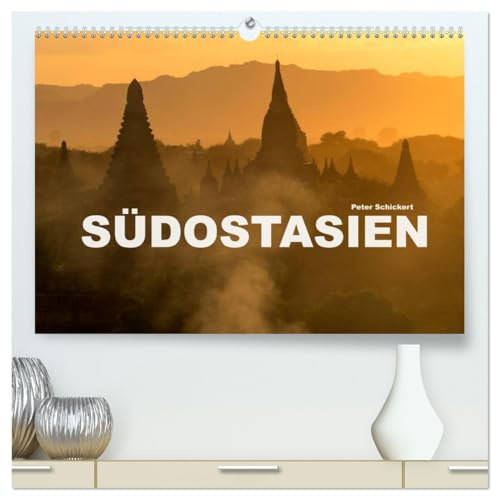 Südostasien (hochwertiger Premium Wandkalender 2026 DIN A2 quer), Kunstdruck in Hochglanz: Die ganze Vielfalt Südostasiens in einem Kalender vom Reisefotografen Peter Schickert (CALVENDO Orte)