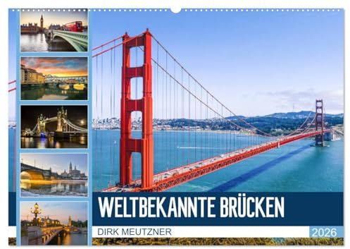 Weltbekannte Brücken (Wandkalender 2026 DIN A2 quer), CALVENDO Monatskalender: Fantastische Bauwerke aus Stahl und Beton (CALVENDO Orte)