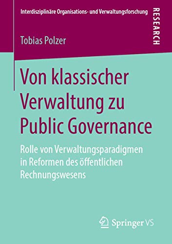 Von klassischer Verwaltung zu Public Governance: Rolle von Verwaltungsparadigmen in Reformen des öffentlichen Rechnungswesens (Interdisziplinäre Organisations- und Verwaltungsforschung, Band 21)