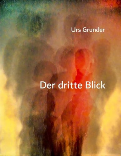 Urs Grunder: Der dritte Blick
