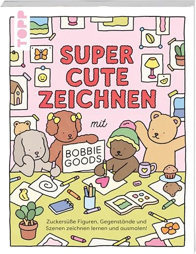 Super Cute Zeichnen mit Bobbie Goods: Zuckersüße Figuren, Gegenstände und Szenen zeichnen lernen und ausmalen!