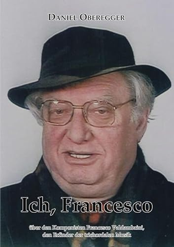Ich, Francesco: Leben und Werk des Erfinders der Trichordalen Musik