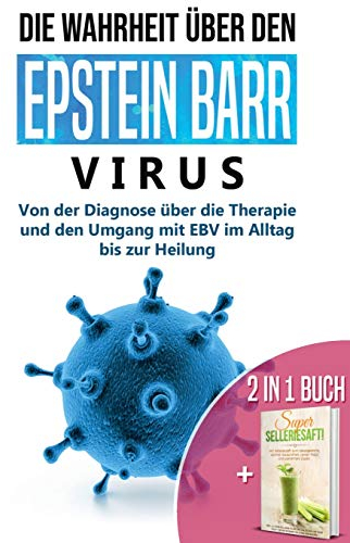 2 in 1 Buch | Die Wahrheit über den Epstein Barr Virus: Von der Diagnose bis zur Heilung | Super Selleriesaft! Mit Selleriesaft zum Idealgewicht, starker Gesundheit, reiner Haut und saniertem Darm