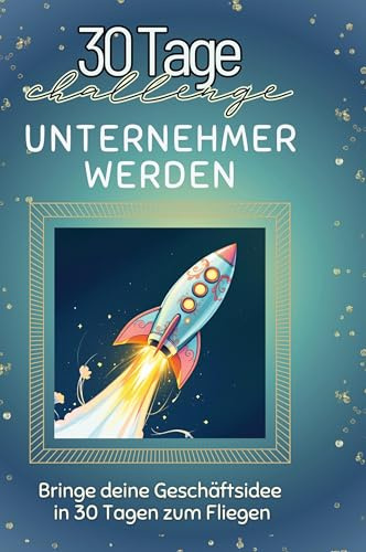 Unternehmer werden: Bringe deine Geschäftsidee in 30 Tagen zum Fliegen