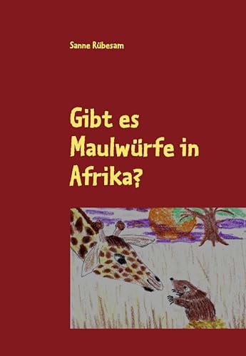 Gibt es Maulwürfe in Afrika?: Eine Geschichte zum Lesen und Vorlesen