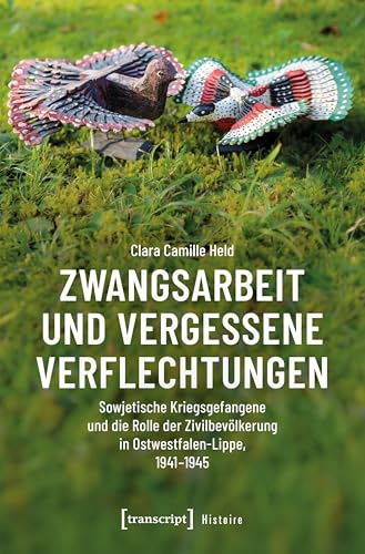 Zwangsarbeit und vergessene Verflechtungen: Sowjetische Kriegsgefangene und die Rolle der Zivilbevölkerung in Ostwestfalen-Lippe, 1941-1945 (Histoire)
