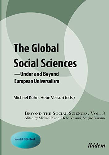 The Global Social Sciences: —Under and Beyond European Universalism (Beyond the Social Sciences, Band 3)