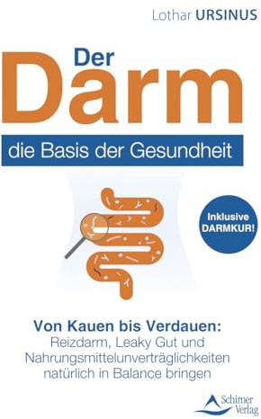 Der Darm – die Basis der Gesundheit: Von Kauen bis Verdauen: Reizdarm, Leaky Gut und Nahrungsmittelunverträglichkeiten natürlich in Balance bringen
