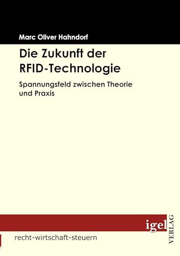 Die Zukunft der RFID-Technologie: Spannungsfeld zwischen Theorie und Praxis