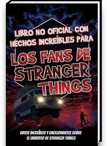 Hechos Increíbles para Fans de Stranger Things – Colección No Oficial – Curiosidades y Datos Asombrosos sobre la Serie Stranger Things | Stranger Things Libro Stranger Things Regalo