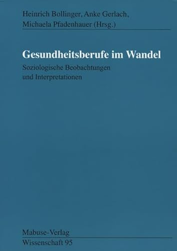 Gesundheitsberufe im Wandel. Soziologische Beobachtungen und Interpretationen (Mabuse-Verlag Wissenschaft)