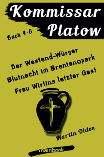Kommissar Platow - Buch 4-6.: Der Westend-Würger. Blutnacht im Brentanopark. Frau Wirtins letzter Gast