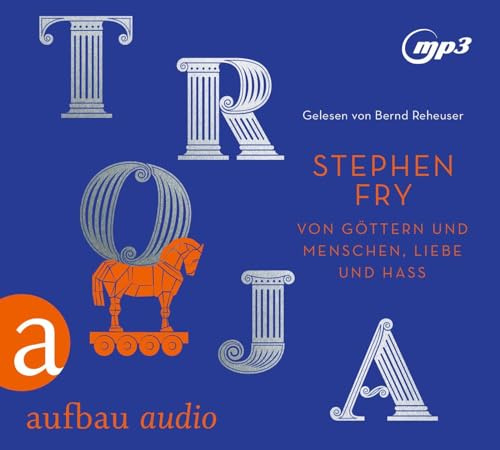 Troja: Von Göttern und Menschen, Liebe und Hass (Die Mythos-Tetralogie, Band 3)
