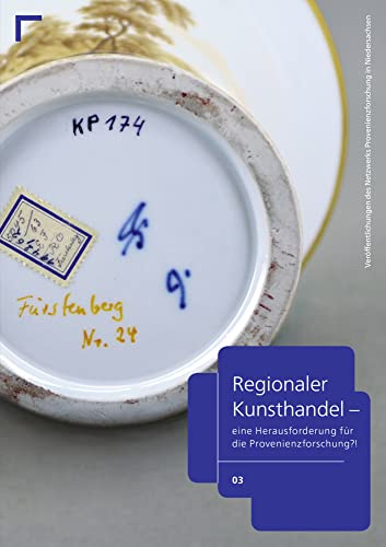 Regionaler Kunsthandel: Eine Herausforderung für die Provenienzforschung?! (Veröffentlichungen des Netzwerks Provenienzforschung in Niedersachsen)