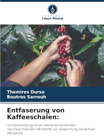 Entfaserung von Kaffeeschalen:: Vorbehandlung eines vielversprechenden nachwachsenden Rohstoffs zur Gewinnung bioaktiver Moleküle