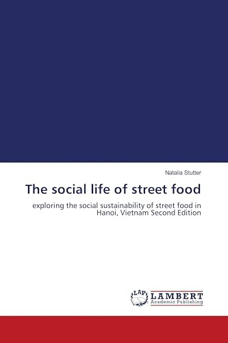 The social life of street food: exploring the social sustainability of street food in Hanoi, Vietnam Second Edition