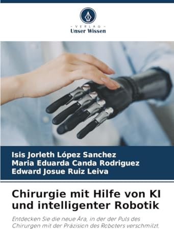 Chirurgie mit Hilfe von KI und intelligenter Robotik: Entdecken Sie die neue Ära, in der der Puls des Chirurgen mit der Präzision des Roboters verschmilzt.