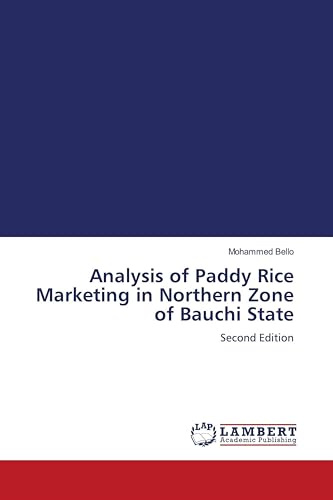 Analysis of Paddy Rice Marketing in Northern Zone of Bauchi State: Second Edition