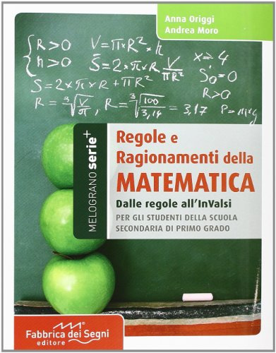 Regole e ragionamenti della matematica. Dalle formule agli INVALSI