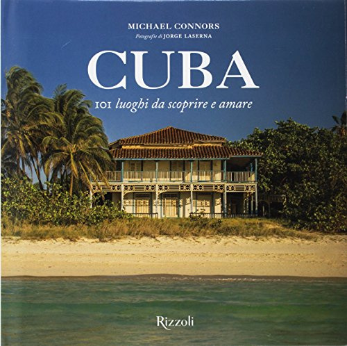 Cuba. 101 luoghi da scoprire e amare (Rizzoli Illustrati)
