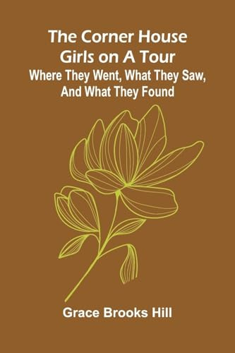 The Corner House Girls on a Tour; Where they went, what they saw, and what they found