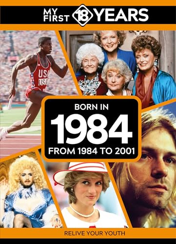 My First 18 Years - Born in 1984: From 1984 to 2001 (My First 18 Years Series)