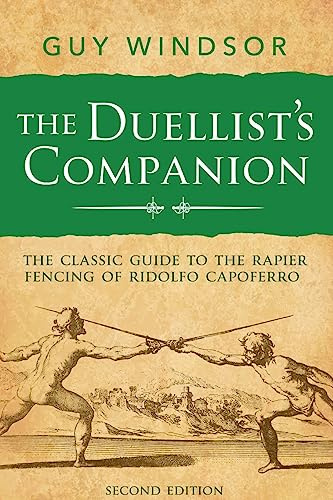 The Duellist’s Companion, 2nd Edition: The classic guide to the rapier fencing of Ridolfo Capoferro