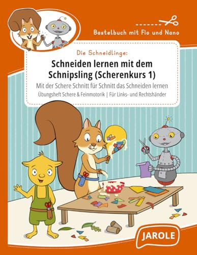 Schneiden lernen mit dem Schnipsling [Scherenkurs 1] Mit der Schere Schnitt für Schnitt das Schneiden lernen (Fio & Nano): Linkshänder Rechtshänder Schneidlinge Übungsheft Schere Feinmotorik