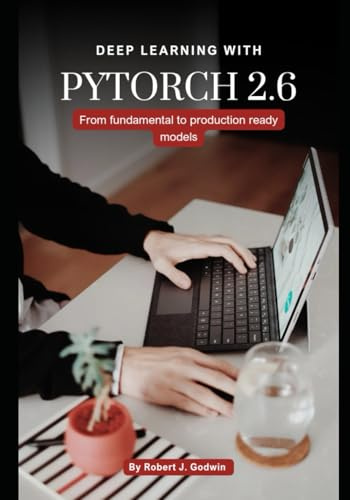 Deep learning with PyTorch 2.6: From fundamental to production ready model