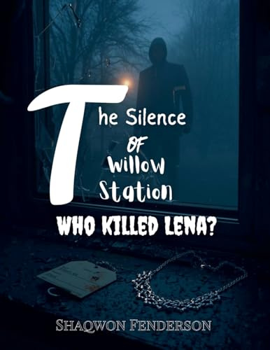 The Silence Of Willow Station Who Killed Lena?