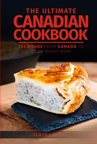 The Ultimate Canadian Cookbook: 111 Dishes From Canada To Cook Right Now (World Cuisines, Band 30)