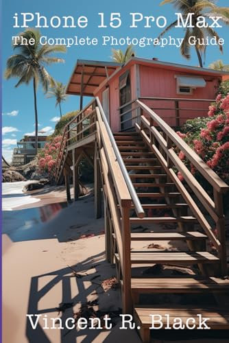 iPhone 15 Pro and Pro Max: The Complete Photography Guide