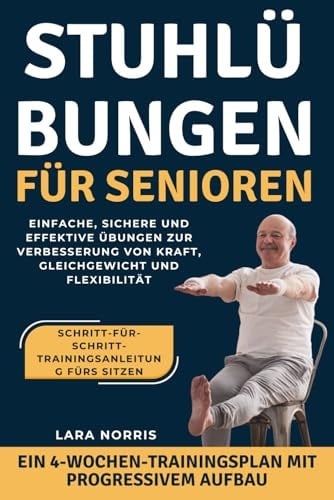 Stuhlübungen Für Senioren: Einfache, sichere und effektive Übungen zur Verbesserung von Kraft, Gleichgewicht und Flexibilität
